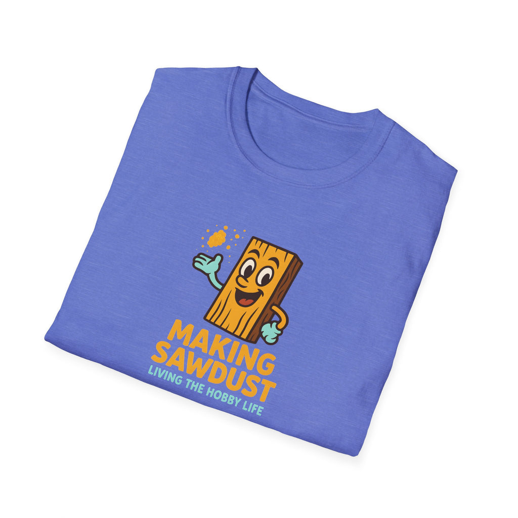 Making Sawdust Hobby Life T-Shirt