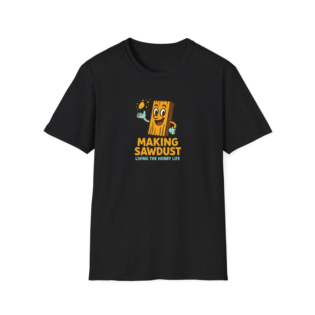 Making Sawdust Hobby Life T-Shirt