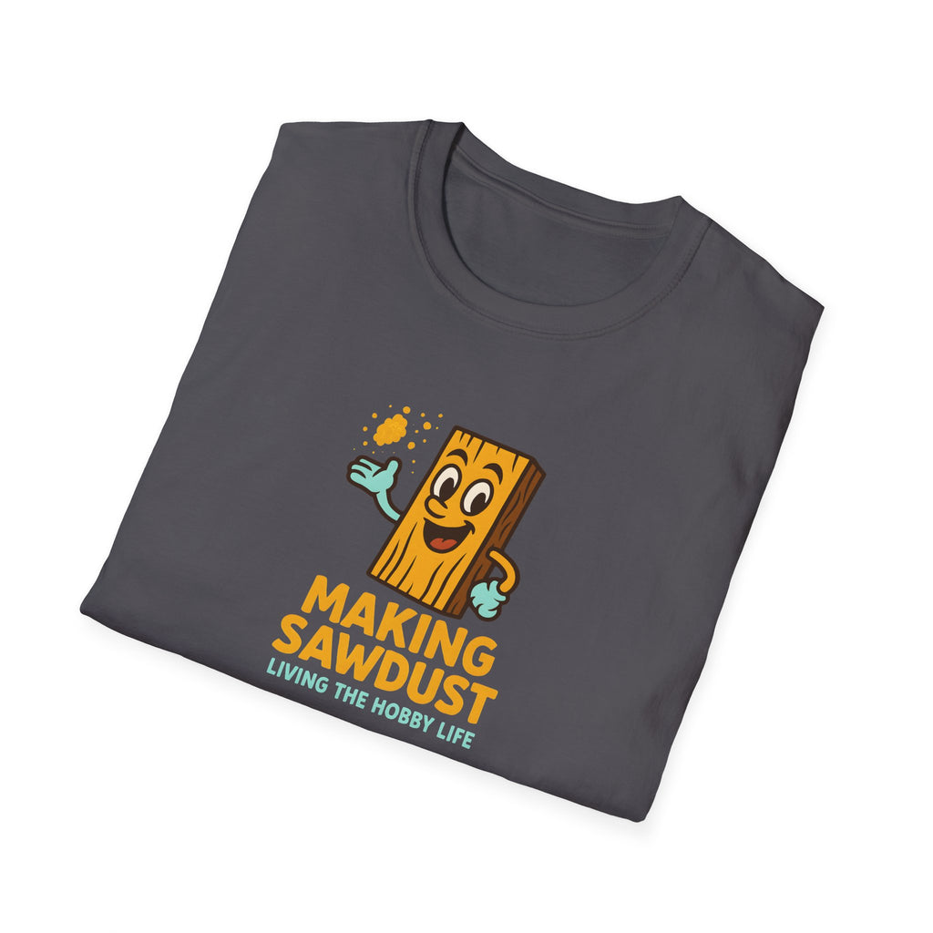 Making Sawdust Hobby Life T-Shirt